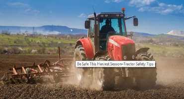 Be Safe This Harvest Season–Tractor Safety Tips