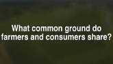 What Common Ground Do Farmers And Consumers Share?